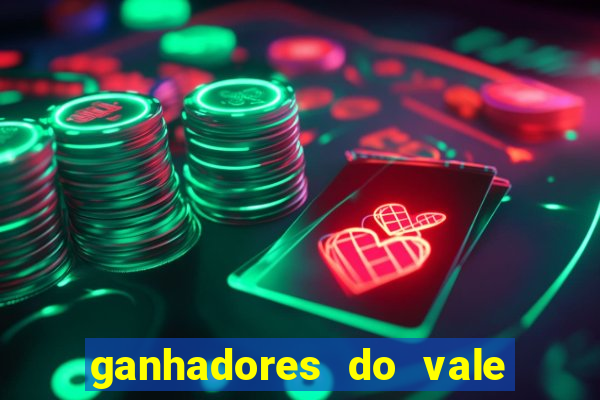 ganhadores do vale sorte de hoje