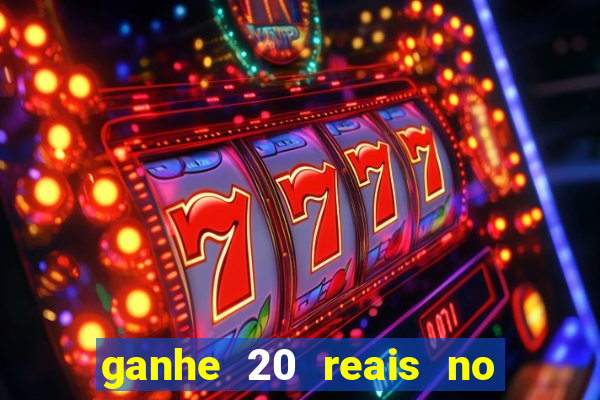 ganhe 20 reais no cadastro bet
