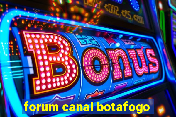 forum canal botafogo
