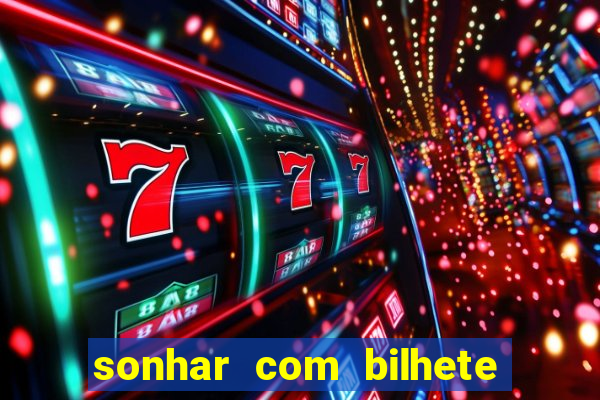 sonhar com bilhete de loteria