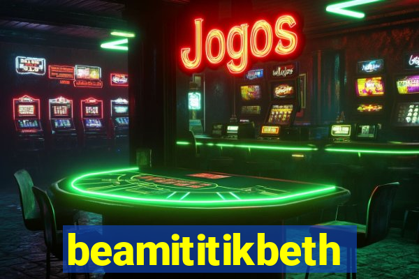 beamititikbeth