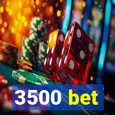 3500 bet