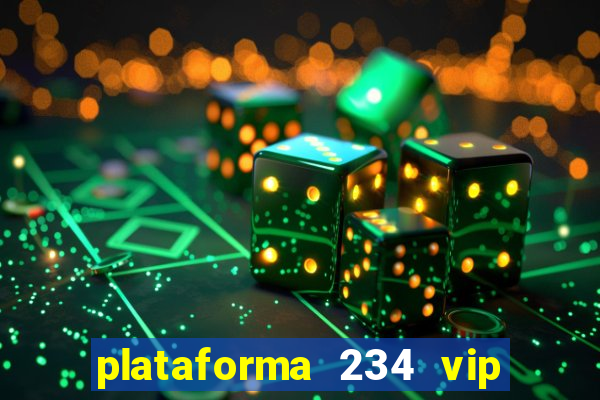 plataforma 234 vip é confiável