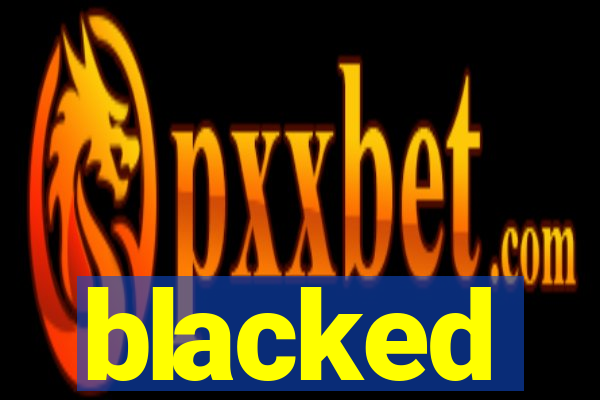 blacked