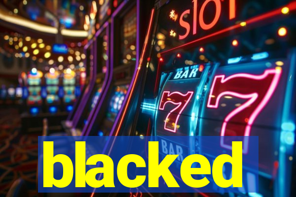blacked