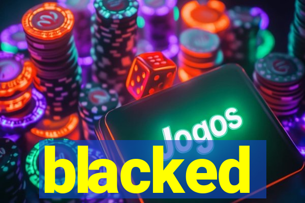 blacked