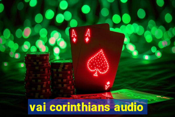 vai corinthians audio
