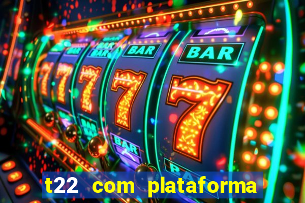 t22 com plataforma de jogos