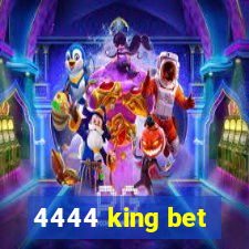4444 king bet