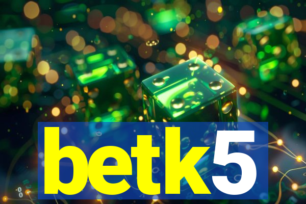 betk5