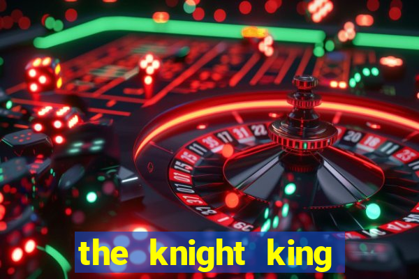 the knight king who returned with a god chapter