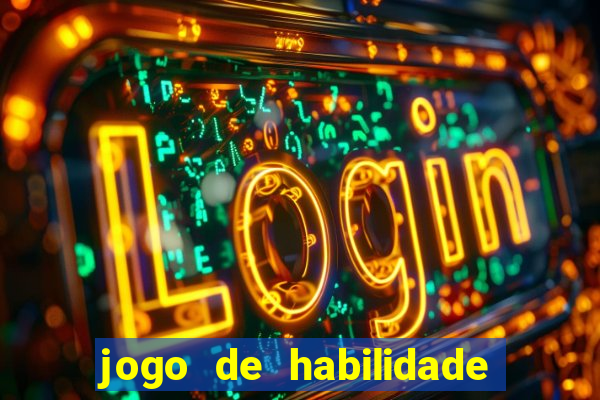 jogo de habilidade para ganhar dinheiro