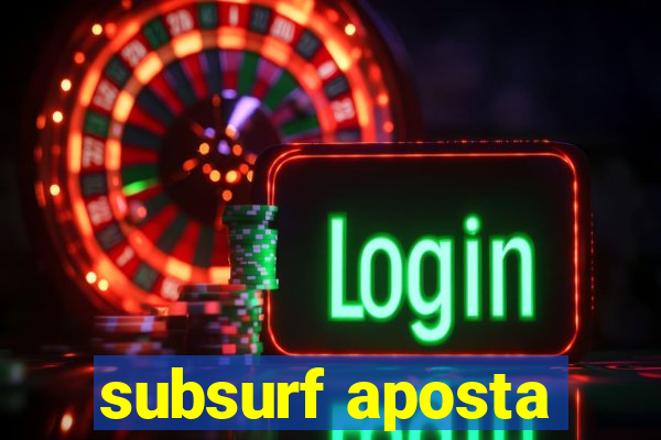 subsurf aposta