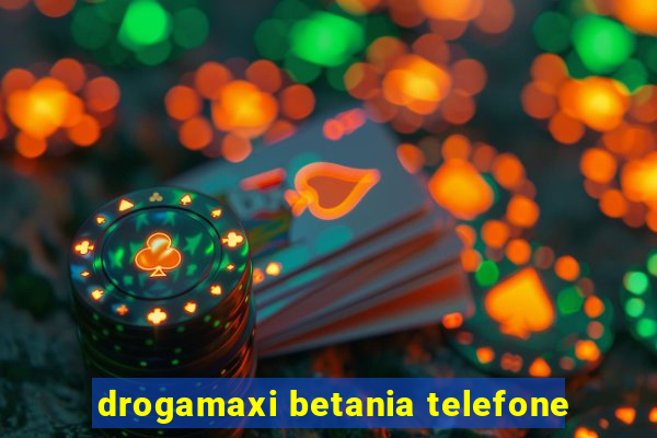 drogamaxi betania telefone