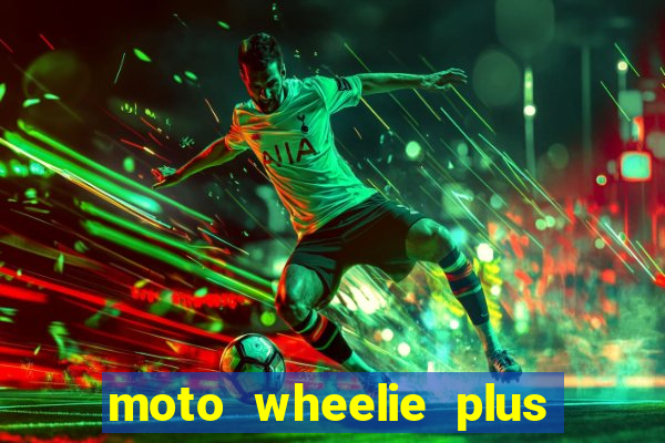 moto wheelie plus dinheiro infinito