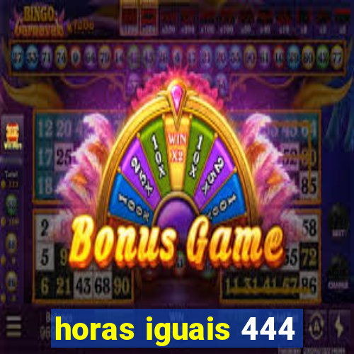 horas iguais 444