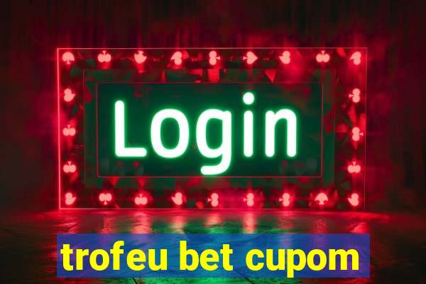 trofeu bet cupom