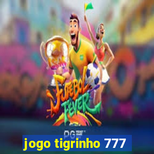 jogo tigrinho 777