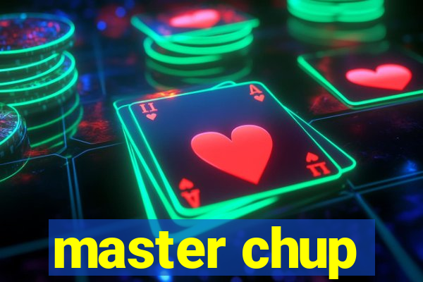 master chup