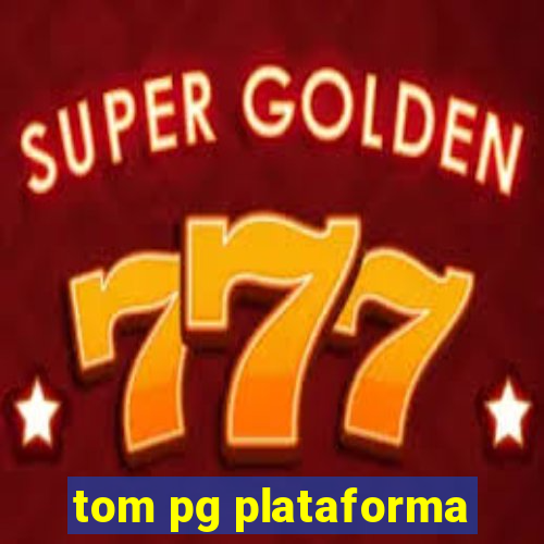 tom pg plataforma