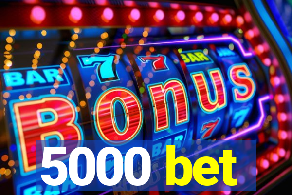 5000 bet