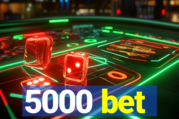 5000 bet