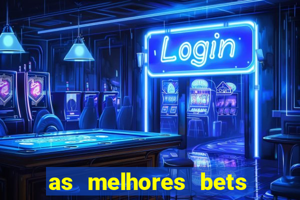 as melhores bets do brasil