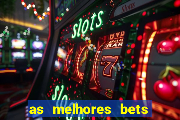 as melhores bets do brasil