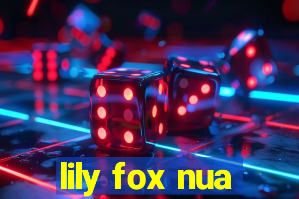 lily fox nua