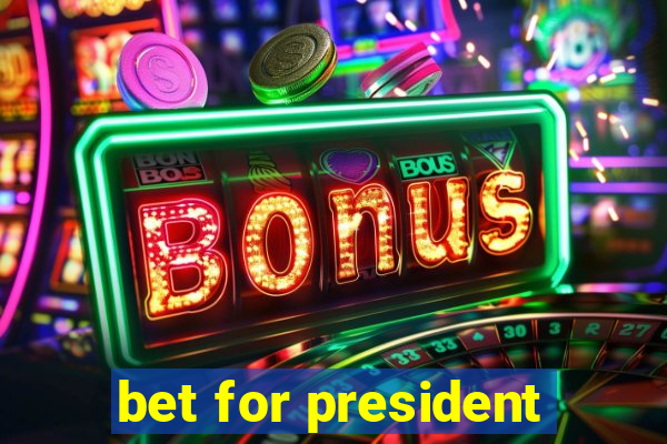 bet for president