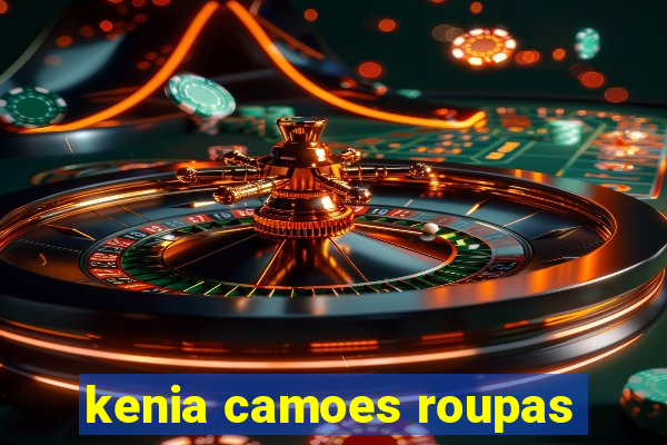 kenia camoes roupas