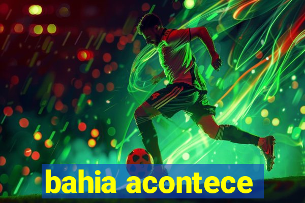 bahia acontece