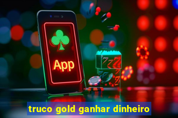 truco gold ganhar dinheiro