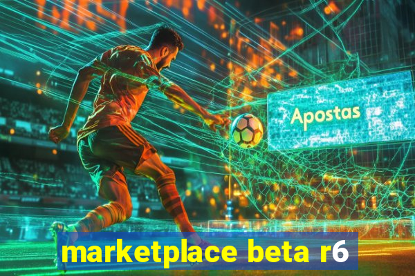 marketplace beta r6