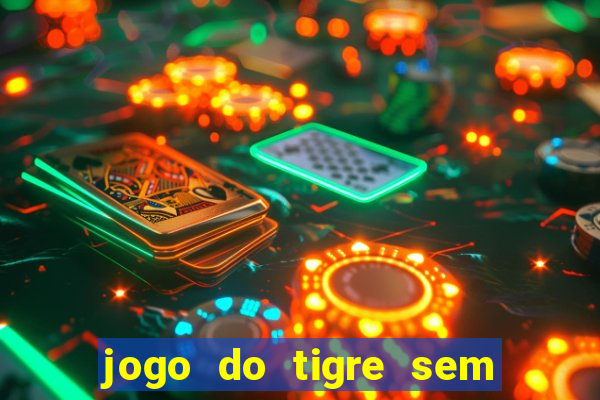 jogo do tigre sem colocar dinheiro