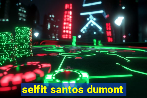 selfit santos dumont