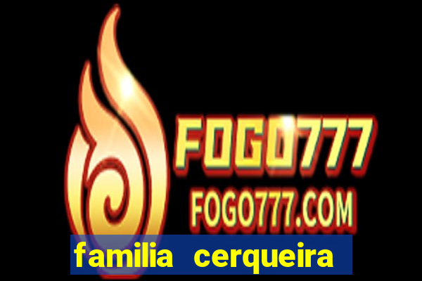 familia cerqueira na bahia