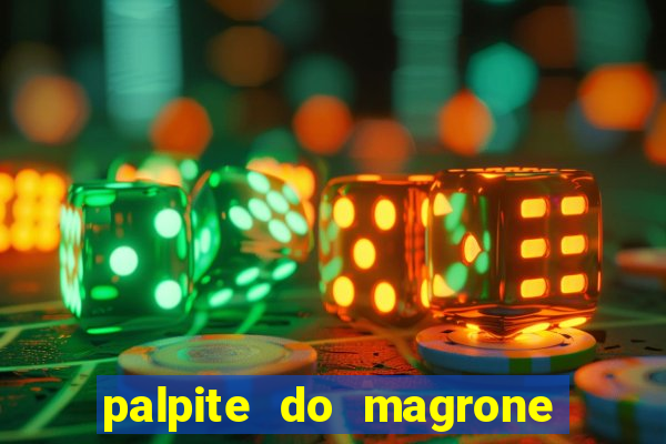 palpite do magrone para hoje