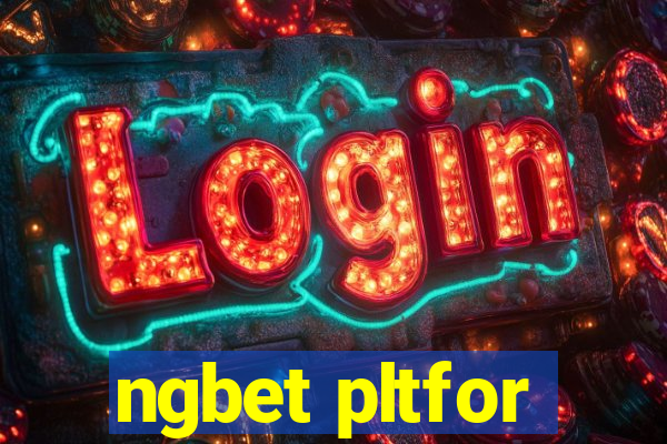 ngbet pltfor