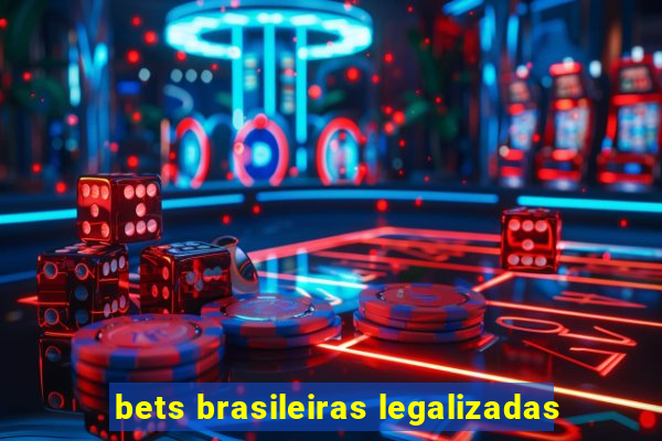 bets brasileiras legalizadas