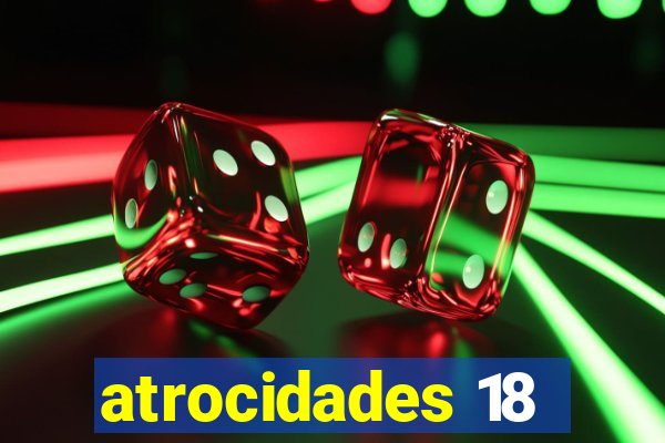atrocidades 18