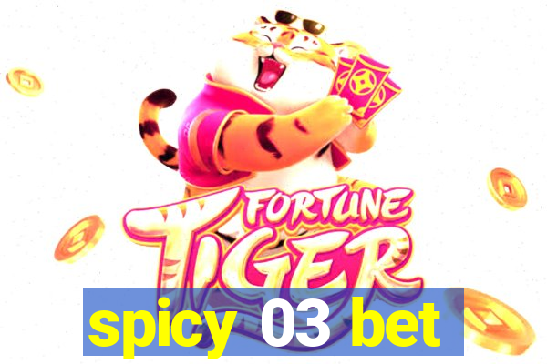 spicy 03 bet