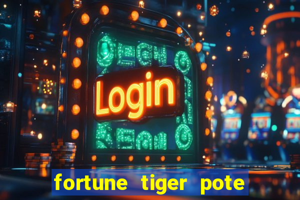 fortune tiger pote de ouro