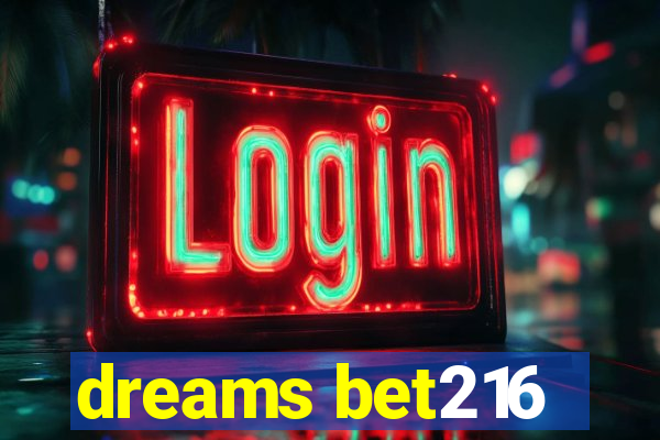 dreams bet216