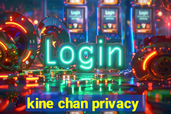 kine chan privacy