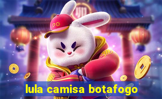 lula camisa botafogo