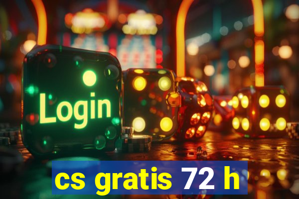 cs gratis 72 h