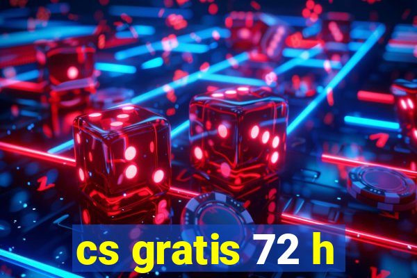 cs gratis 72 h