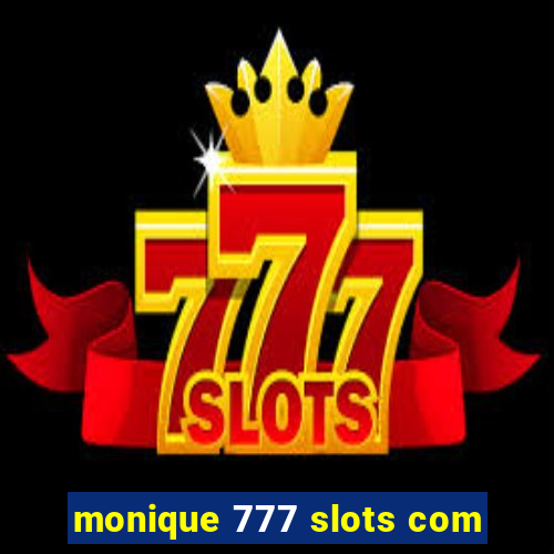 monique 777 slots com