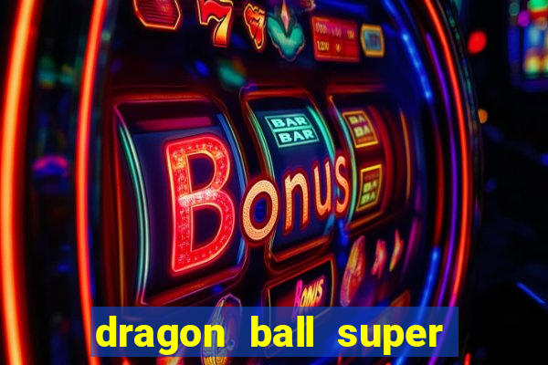 dragon ball super dublado hd